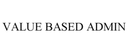 VALUE BASED ADMIN trademark