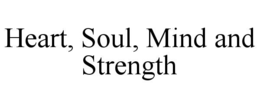 HEART, SOUL, MIND AND STRENGTH trademark
