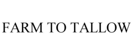 FARM TO TALLOW trademark