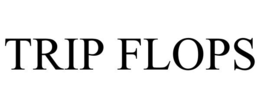 TRIP FLOPS trademark