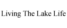 LIVING THE LAKE LIFE trademark