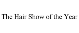 THE HAIR SHOW OF THE YEAR trademark