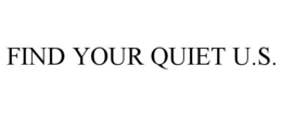 FIND YOUR QUIET U.S. trademark