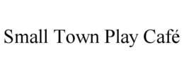 SMALL TOWN PLAY CAFÉ trademark