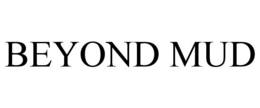 BEYOND MUD trademark