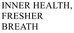 INNER HEALTH, FRESHER BREATH trademark