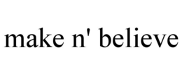MAKE N' BELIEVE trademark