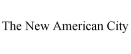THE NEW AMERICAN CITY trademark