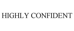 HIGHLY CONFIDENT trademark