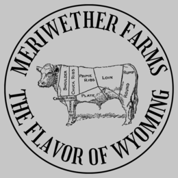 MERIWETHER FARMS THE FLAVOR OF WYOMING NECK SHOULDER CHUCK RIBS PRIME RIBS LOIN RUMP ROUND CROSS RIBS PLATE FLANK SHANK trademark
