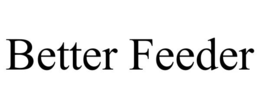 BETTER FEEDER trademark