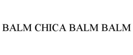 BALM CHICA BALM BALM trademark