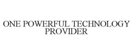ONE POWERFUL TECHNOLOGY PROVIDER trademark