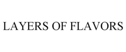LAYERS OF FLAVORS trademark