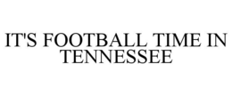 IT'S FOOTBALL TIME IN TENNESSEE trademark