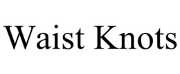 WAIST KNOTS trademark