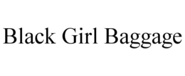 BLACK GIRL BAGGAGE trademark