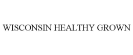 WISCONSIN HEALTHY GROWN trademark