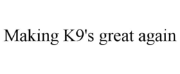 MAKING K9'S GREAT AGAIN trademark