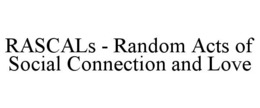 RASCALS - RANDOM ACTS OF SOCIAL CONNECTION AND LOVE trademark