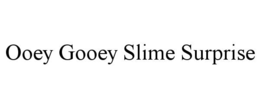 OOEY GOOEY SLIME SURPRISE trademark