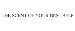 THE SCENT OF YOUR BEST SELF trademark