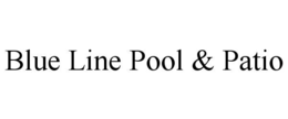 BLUE LINE POOL & PATIO trademark