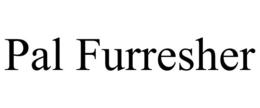 PAL FURRESHER trademark