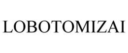 LOBOTOMIZAI trademark