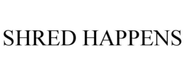 SHRED HAPPENS trademark