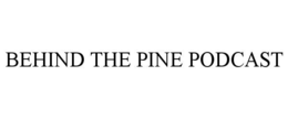 BEHIND THE PINE PODCAST trademark