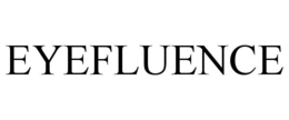 EYEFLUENCE trademark