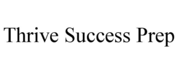 THRIVE SUCCESS PREP trademark