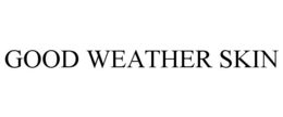 GOOD WEATHER SKIN trademark