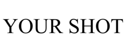 YOUR SHOT trademark