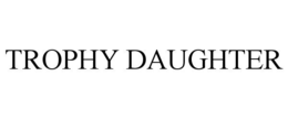 TROPHY DAUGHTER trademark