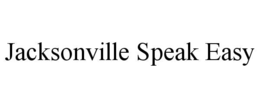 JACKSONVILLE SPEAK EASY trademark
