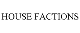 HOUSE FACTIONS trademark