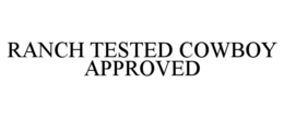 RANCH TESTED COWBOY APPROVED trademark