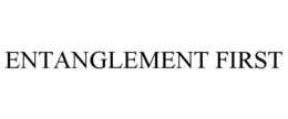 ENTANGLEMENT FIRST trademark