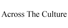ACROSS THE CULTURE trademark