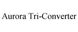 AURORA TRI-CONVERTER trademark