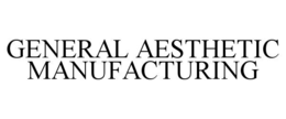 GENERAL AESTHETIC MANUFACTURING trademark