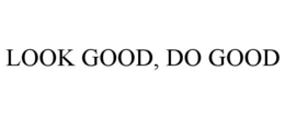 LOOK GOOD, DO GOOD trademark