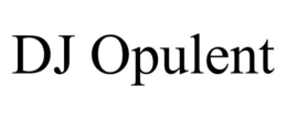 DJ OPULENT trademark