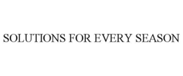 SOLUTIONS FOR EVERY SEASON trademark