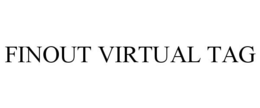FINOUT VIRTUAL TAG trademark