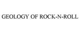 GEOLOGY OF ROCK-N-ROLL trademark