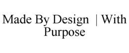 MADE BY DESIGN  | WITH PURPOSE trademark