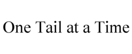 ONE TAIL AT A TIME trademark